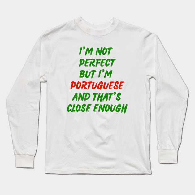 Im not perfect but im Portuguese Long Sleeve T-Shirt by Lobinha